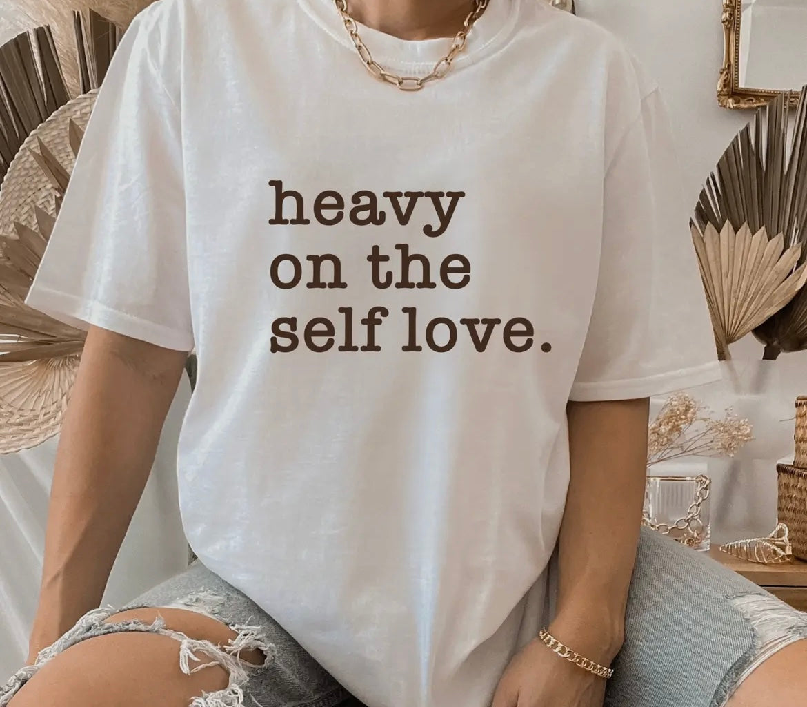 Heavy on the Self Love Tee